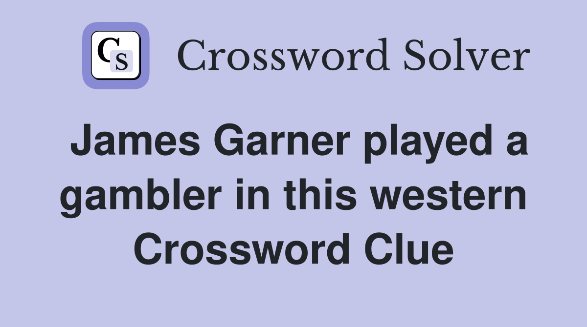 James Garner played a gambler in this western Crossword Clue