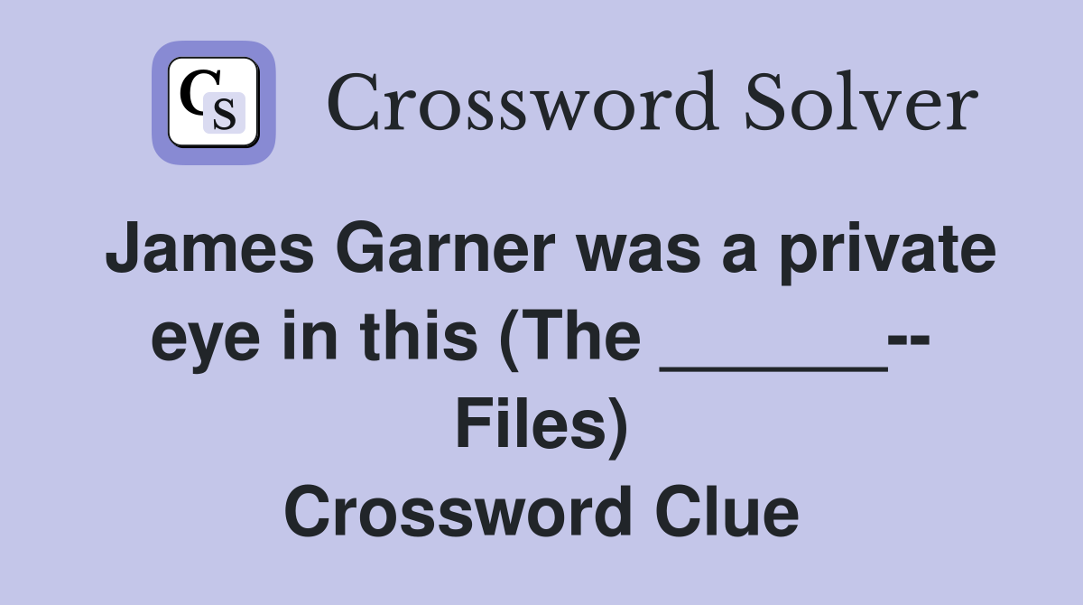 James Garner was a private eye in this (The ______-- Files) Crossword Clue