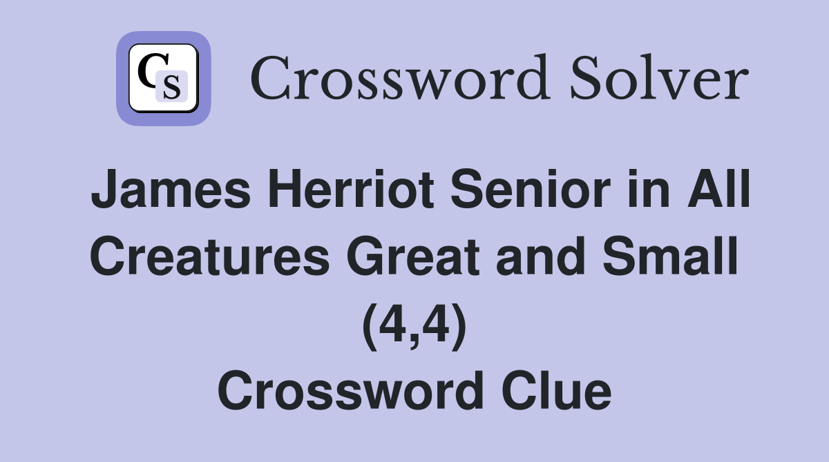 James Herriot Senior in All Creatures Great and Small (4,4) Crossword Clue