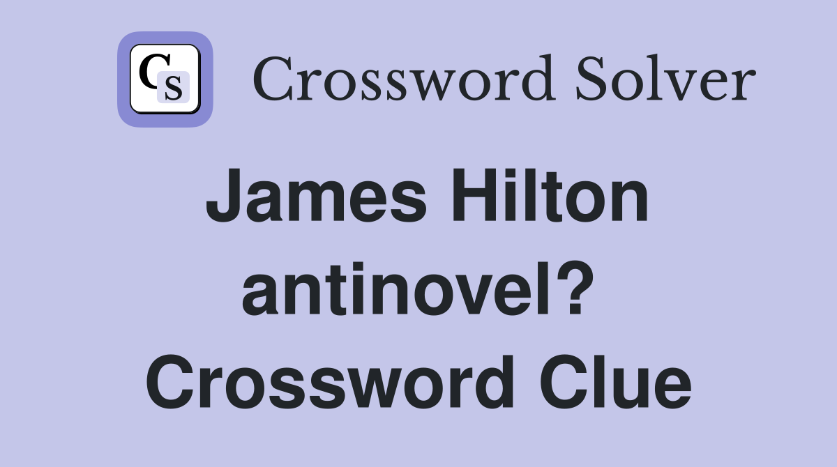 James Hilton antinovel? Crossword Clue