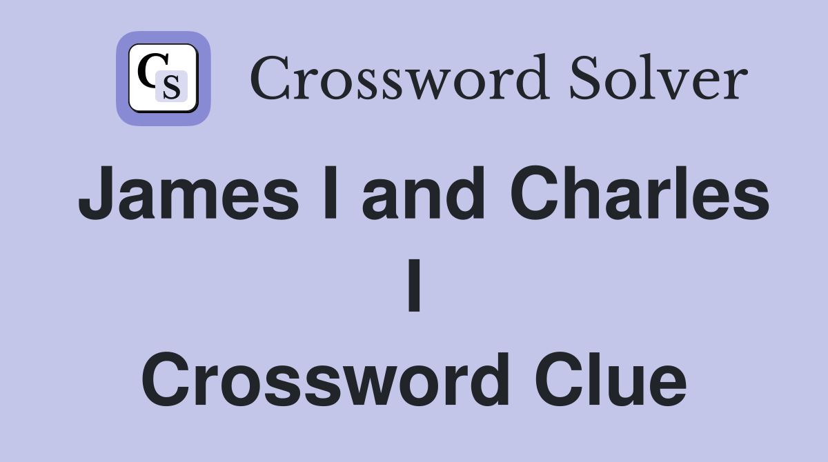 James I and Charles I Crossword Clue