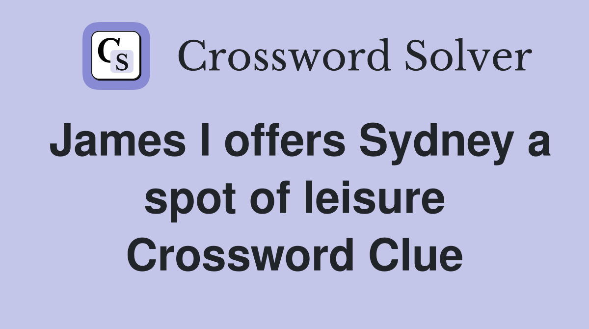 James I offers Sydney a spot of leisure Crossword Clue