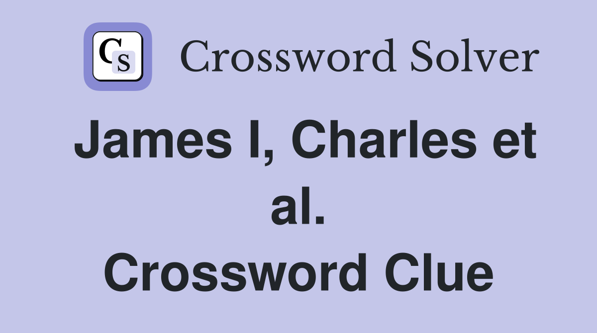 James I, Charles et al. Crossword Clue