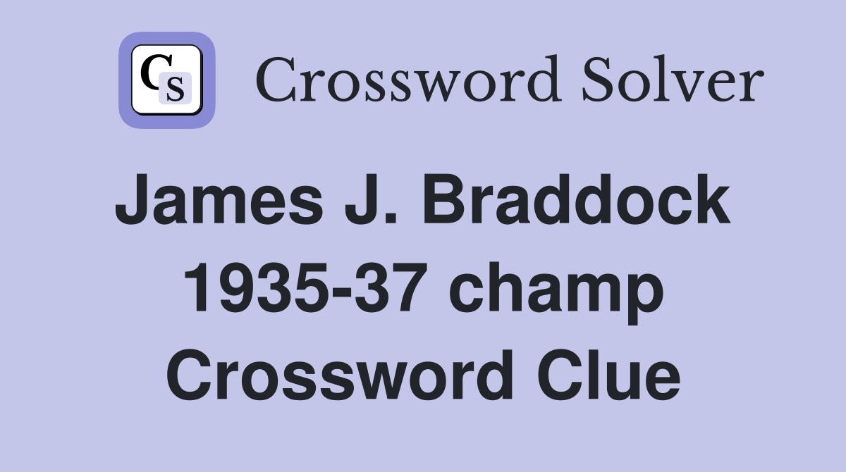 James J. Braddock  1935-37 champ Crossword Clue