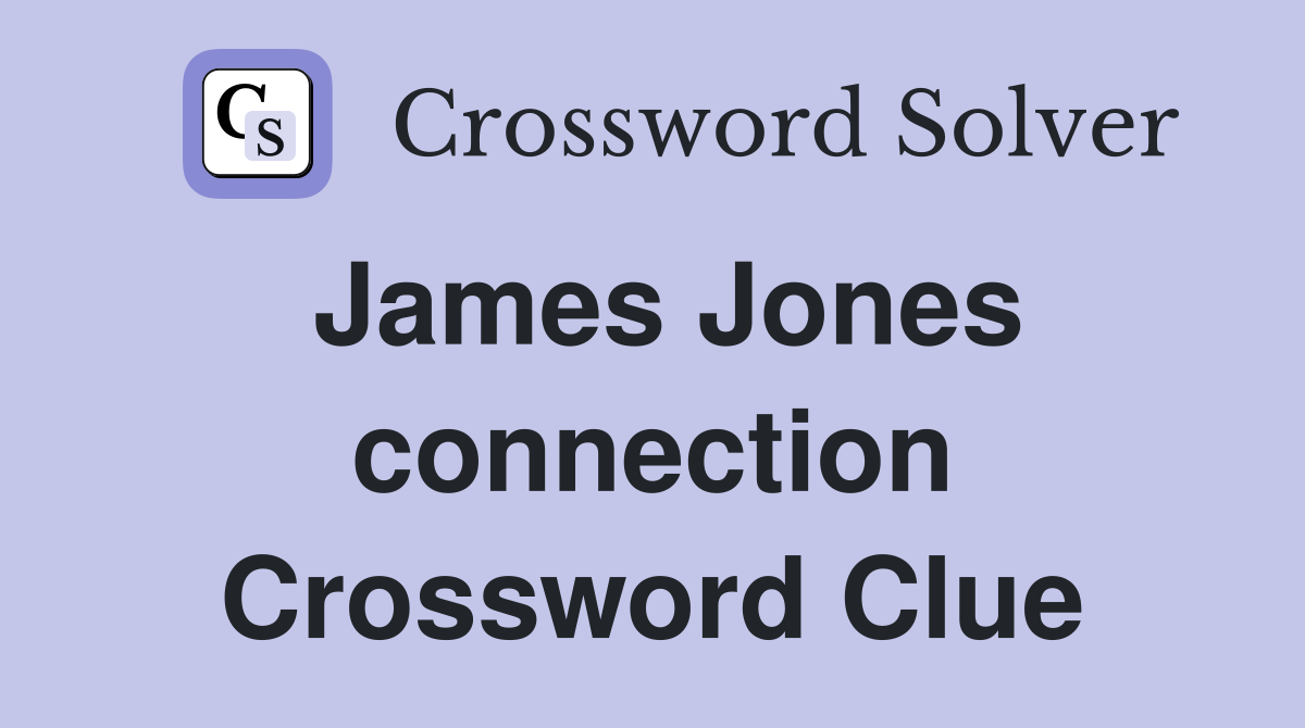 James Jones connection Crossword Clue
