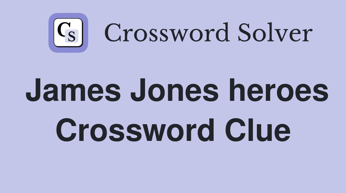James Jones heroes Crossword Clue