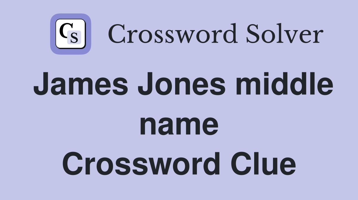 James Jones middle name Crossword Clue