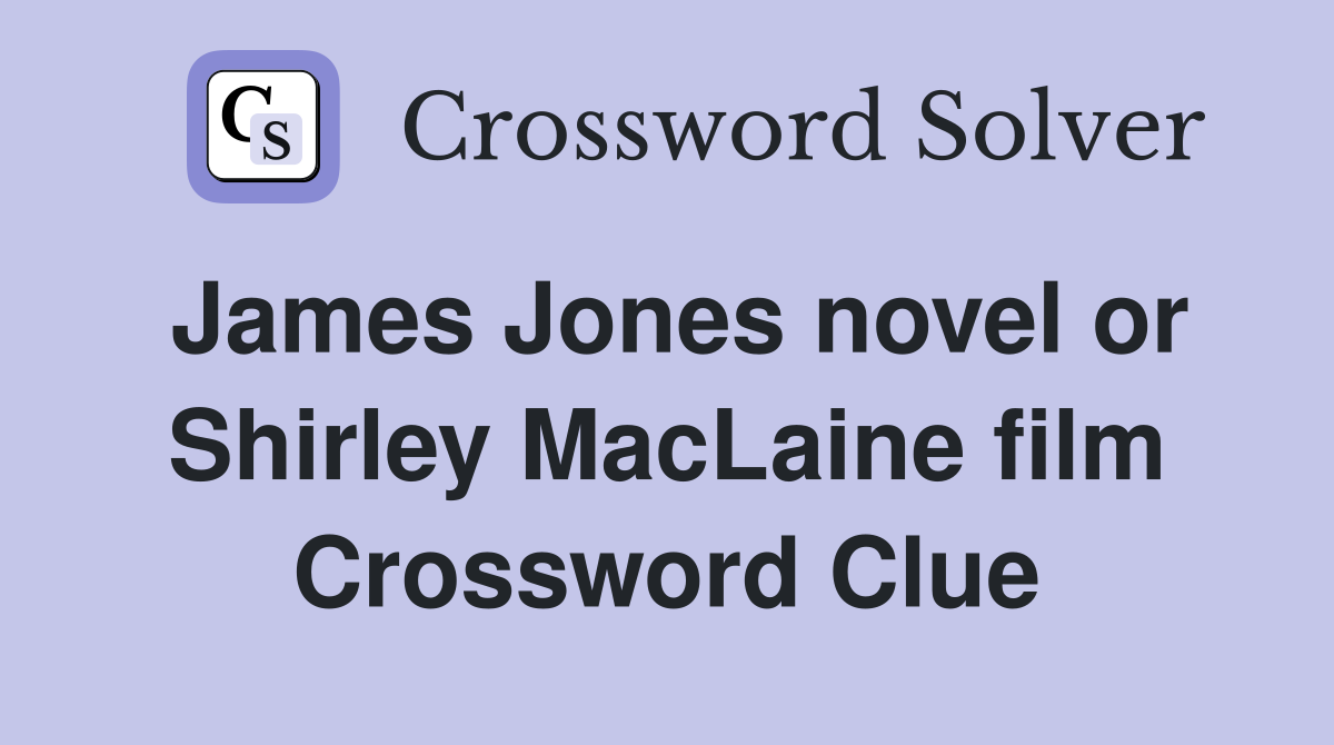 James Jones novel or Shirley MacLaine film Crossword Clue
