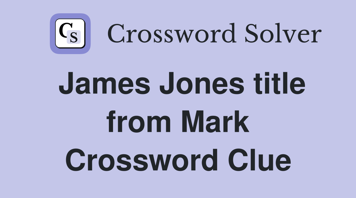 James Jones title from Mark Crossword Clue