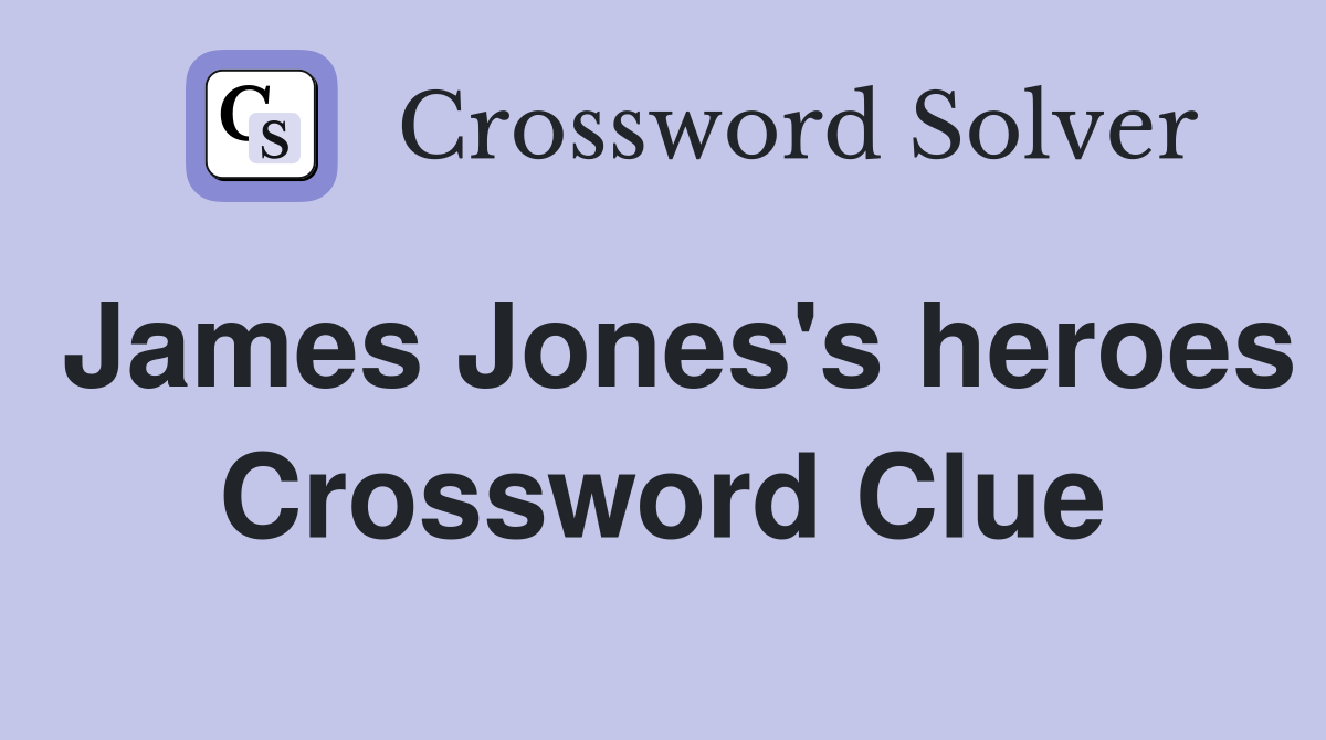 James Jones's heroes Crossword Clue