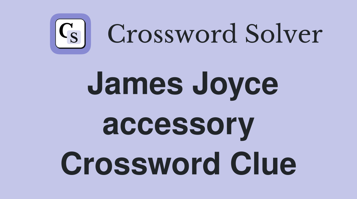 James Joyce accessory Crossword Clue