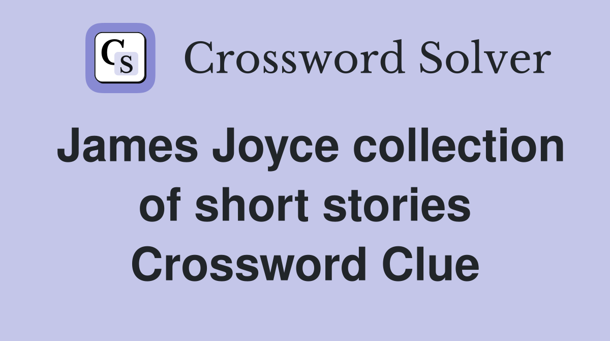 James Joyce collection of short stories Crossword Clue