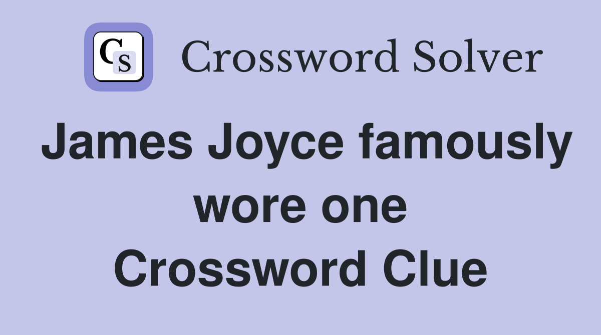 James Joyce famously wore one Crossword Clue