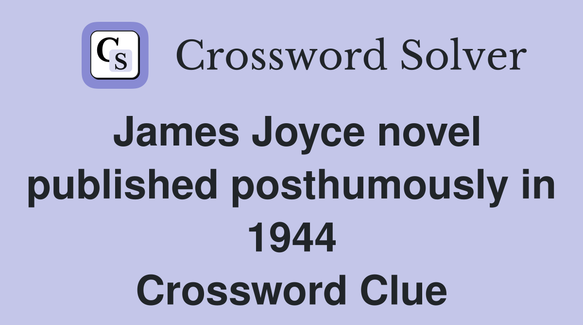 James Joyce novel published posthumously in 1944 Crossword Clue