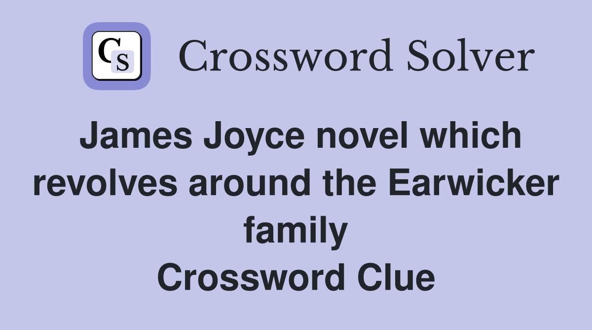James Joyce novel which revolves around the Earwicker family Crossword Clue