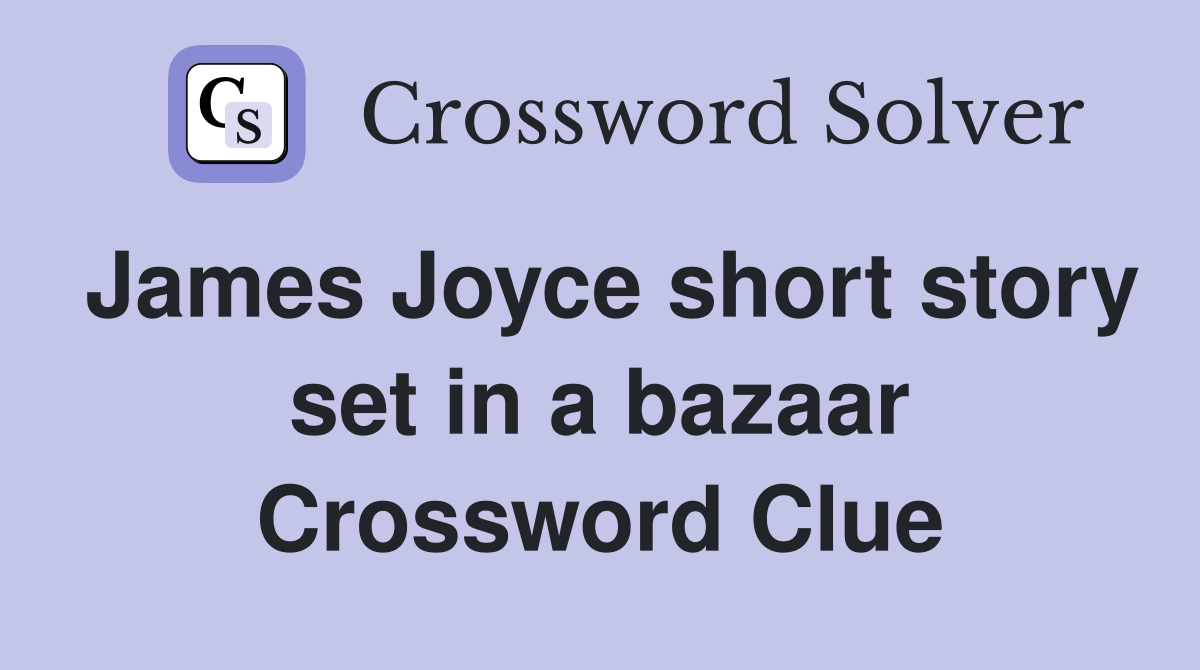 James Joyce short story set in a bazaar Crossword Clue