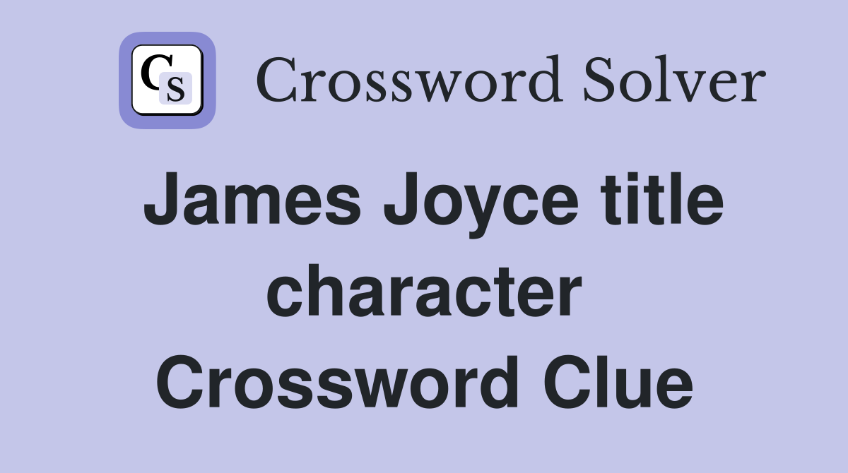 James Joyce title character Crossword Clue