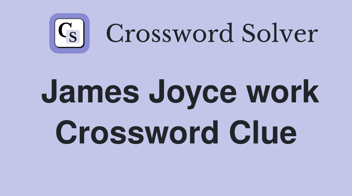 James Joyce work Crossword Clue