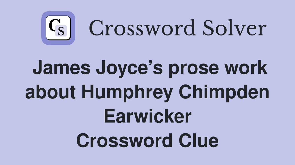 James Joyce’s prose work about Humphrey Chimpden Earwicker Crossword Clue