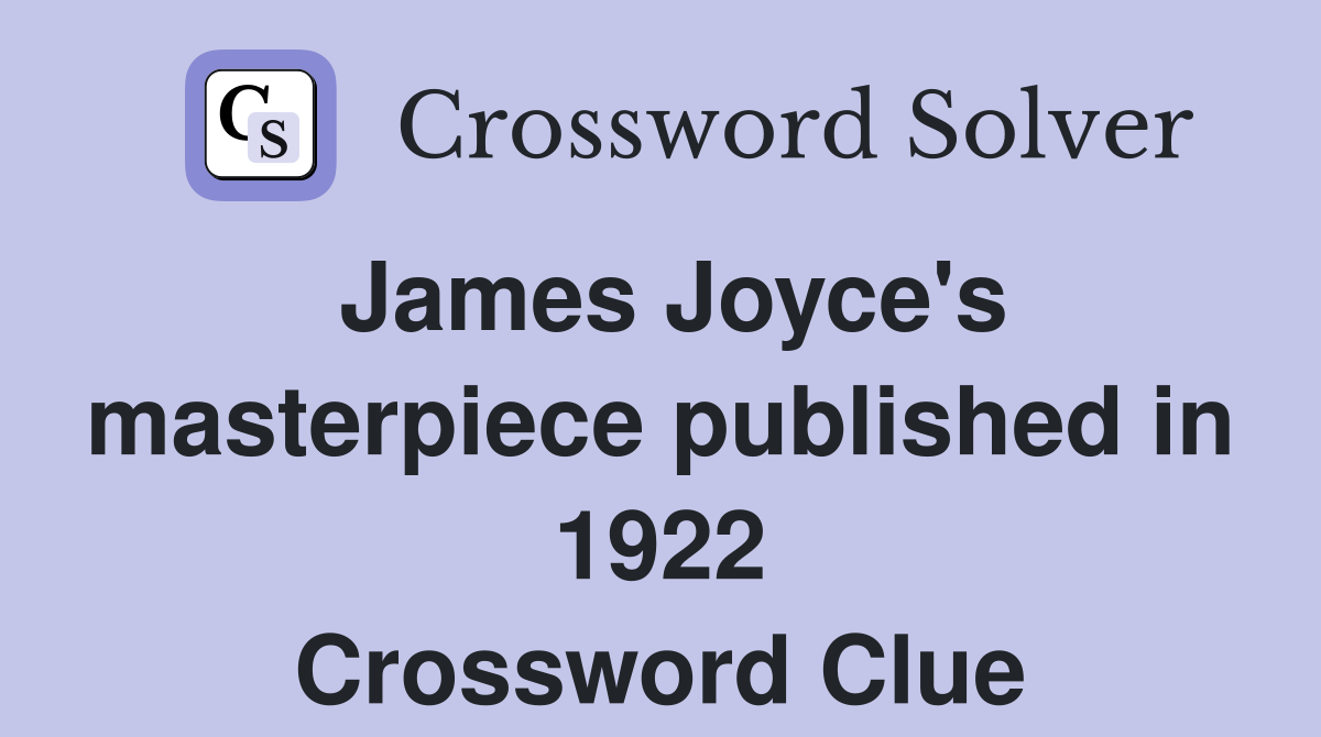 James Joyce's masterpiece published in 1922 Crossword Clue