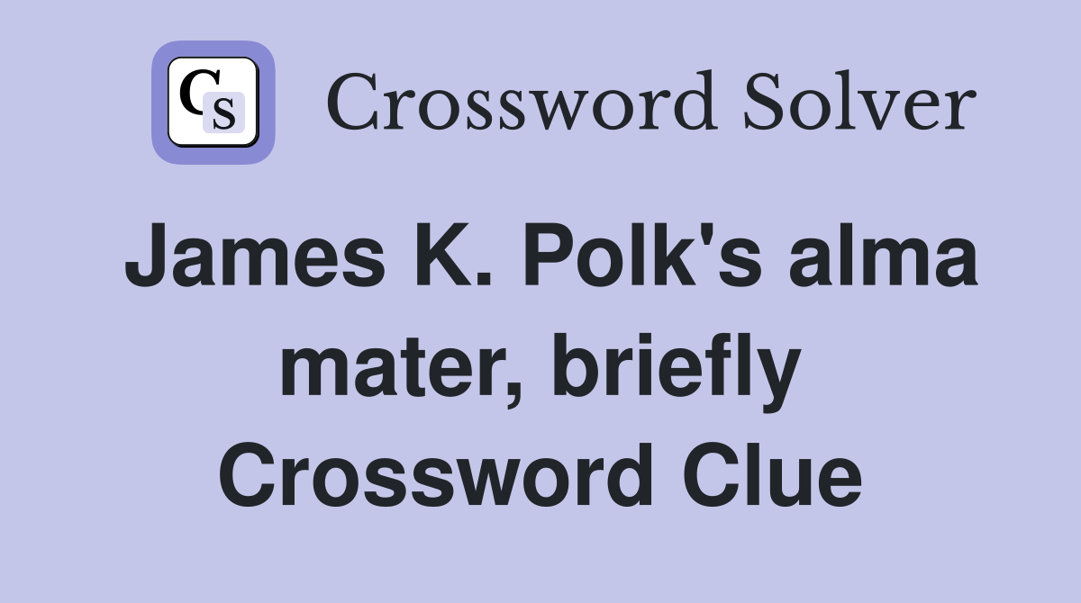 James K. Polk's alma mater, briefly Crossword Clue