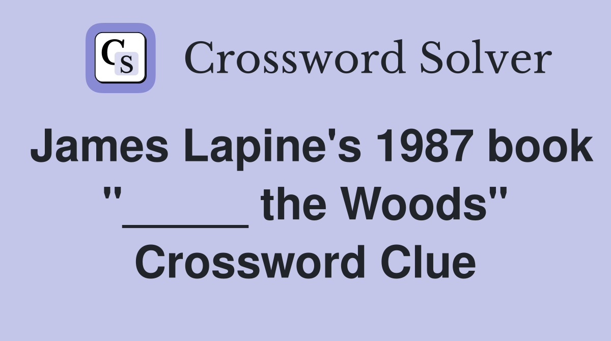 James Lapine's 1987 book "_____ the Woods" Crossword Clue