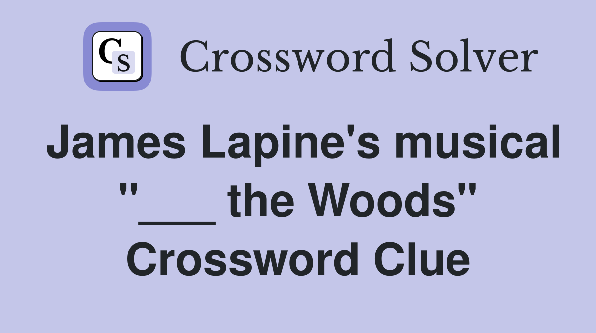 James Lapine's musical "___ the Woods" Crossword Clue