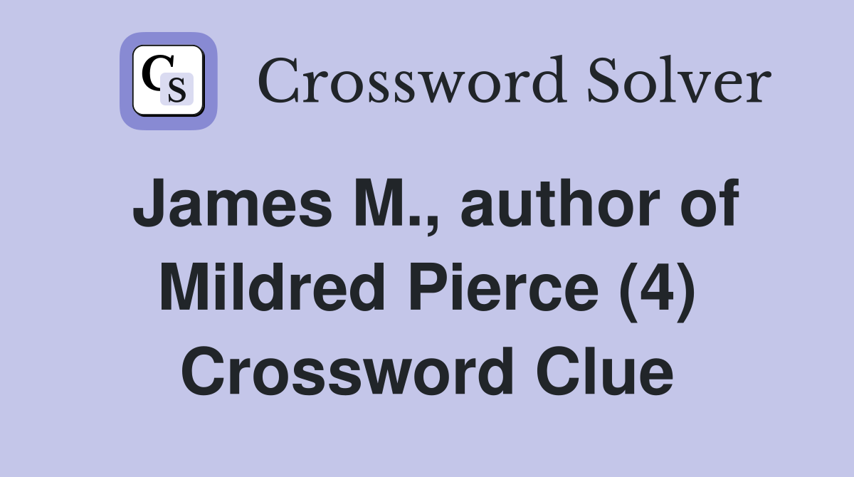 James M., author of Mildred Pierce (4) Crossword Clue