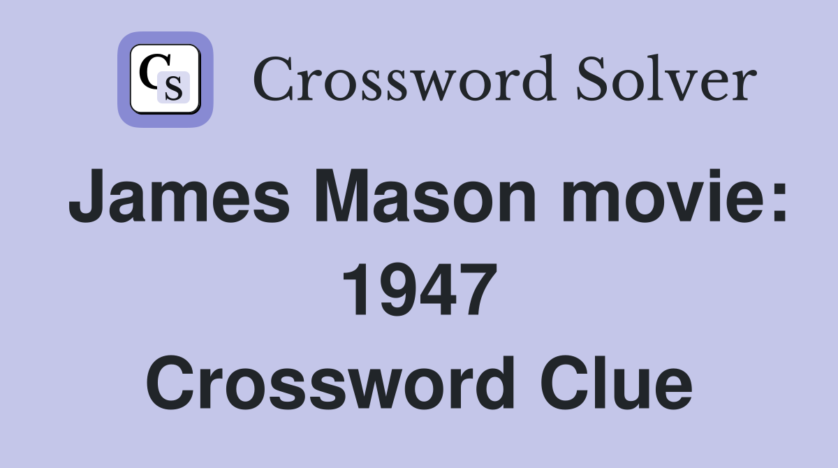 James Mason movie: 1947 Crossword Clue