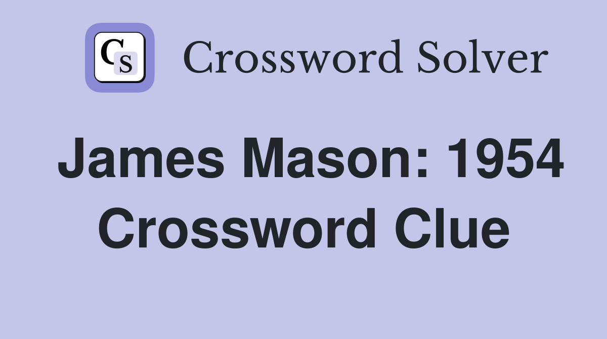 James Mason: 1954 Crossword Clue