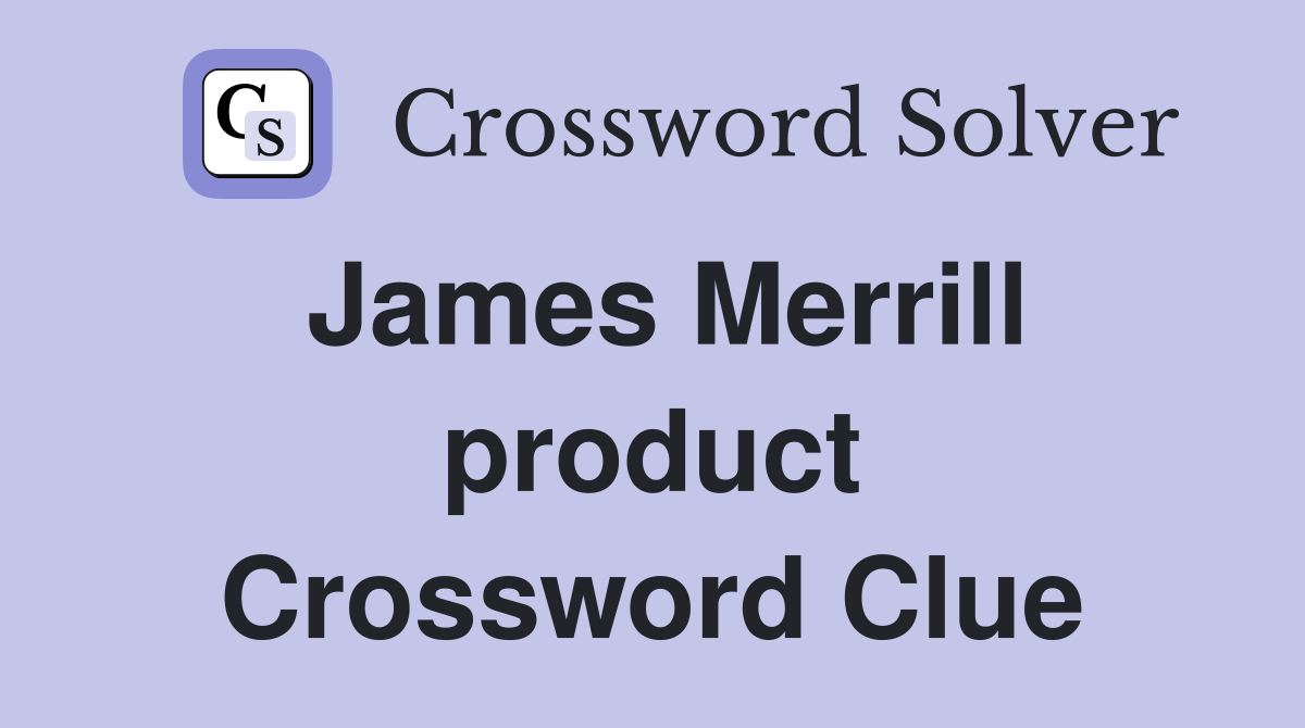 James Merrill product Crossword Clue