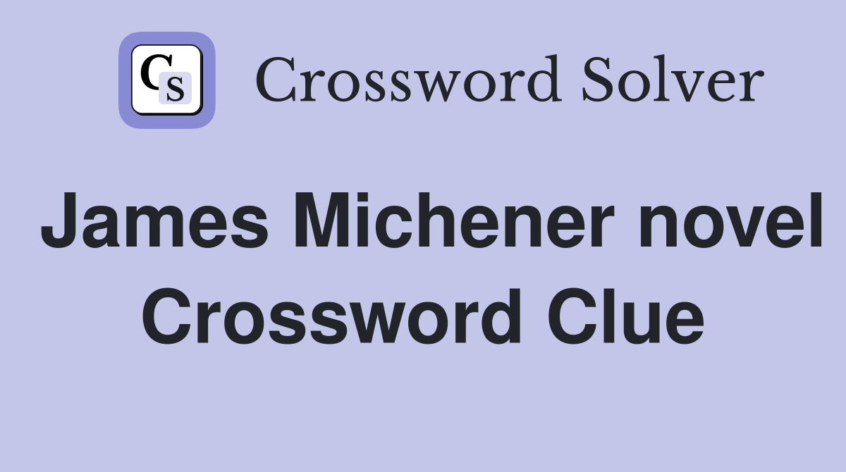 James Michener novel Crossword Clue