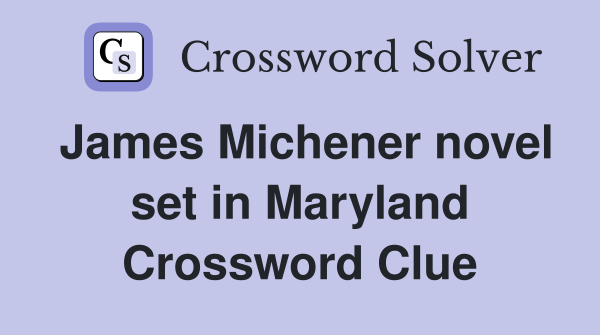 James Michener novel set in Maryland Crossword Clue