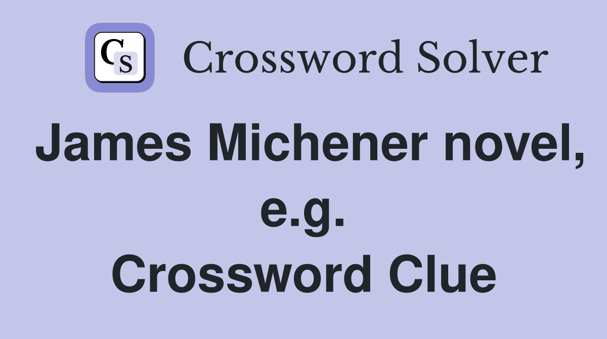 James Michener novel, e.g. Crossword Clue