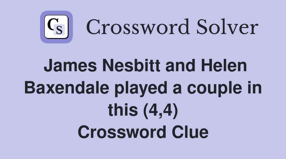 James Nesbitt and Helen Baxendale played a couple in this (4,4) Crossword Clue