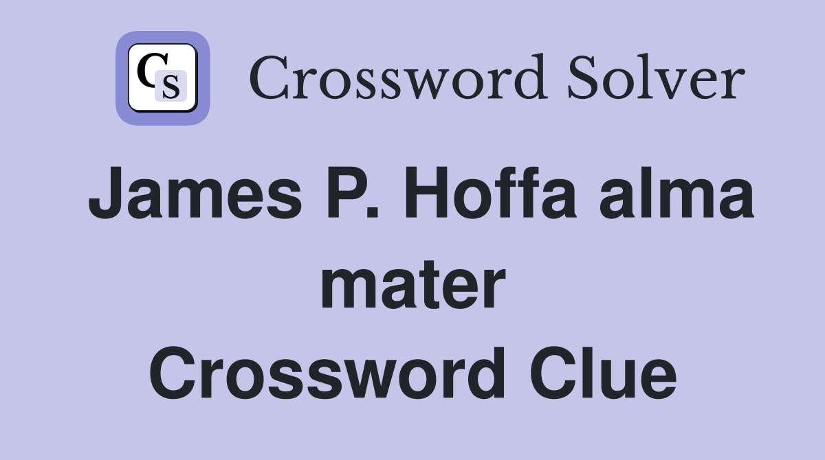 James P. Hoffa alma mater Crossword Clue