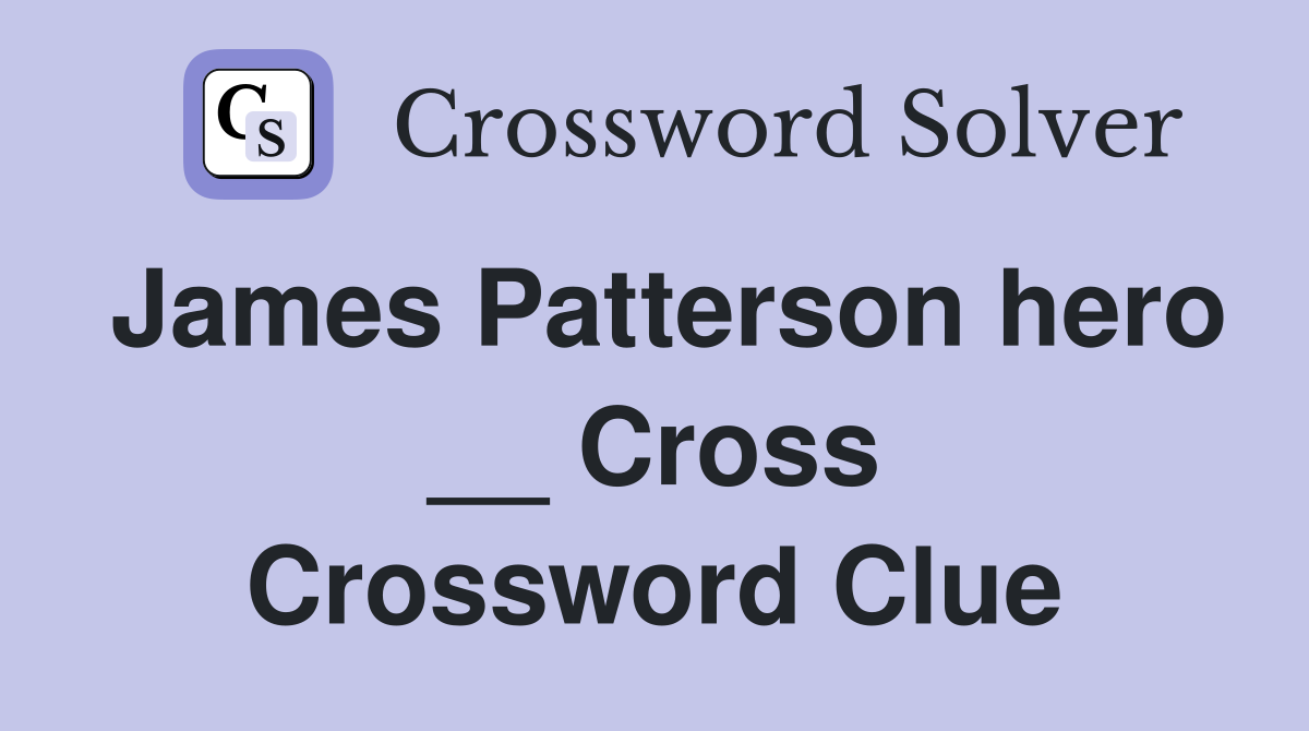 James Patterson hero __ Cross Crossword Clue