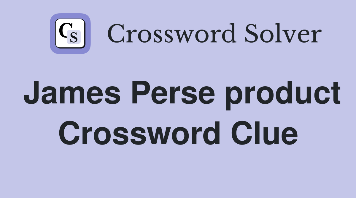 James Perse product Crossword Clue