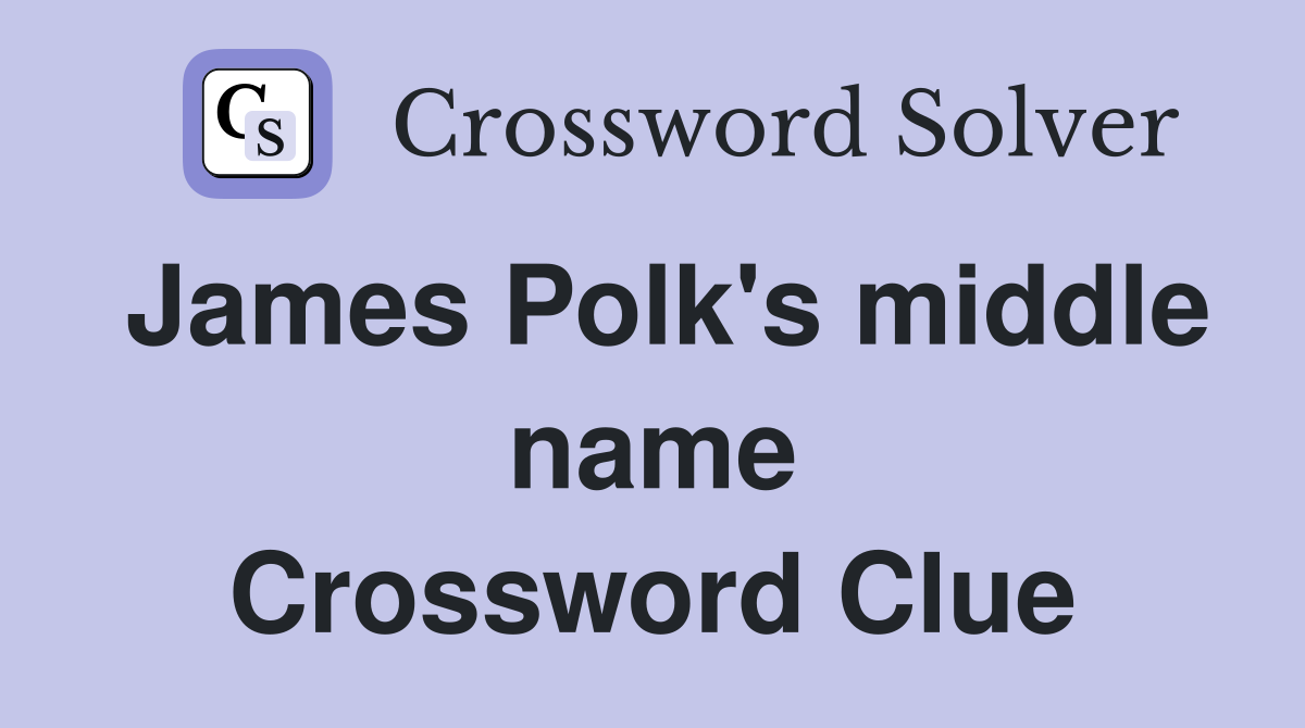 James Polk's middle name Crossword Clue