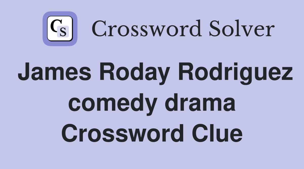 James Roday Rodriguez comedy drama Crossword Clue