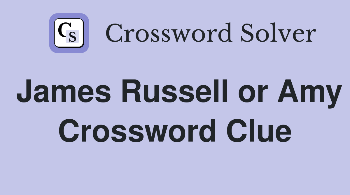 James Russell or Amy Crossword Clue