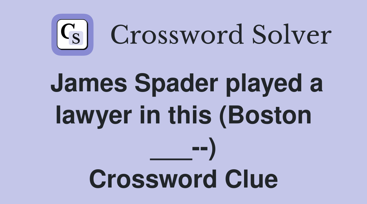James Spader played a lawyer in this (Boston ___--) Crossword Clue