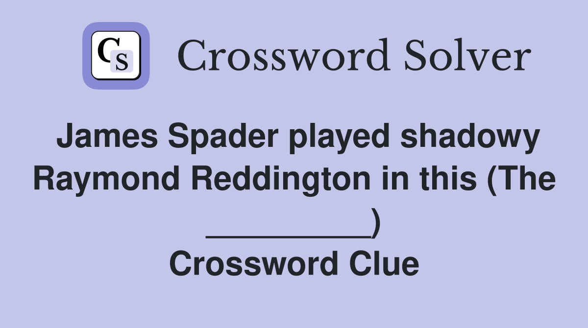 James Spader played shadowy Raymond Reddington in this (The _________) Crossword Clue