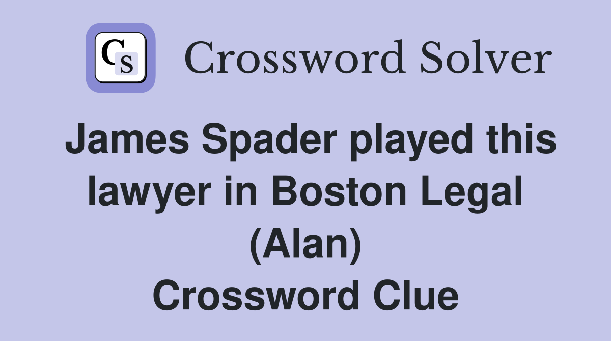 James Spader played this lawyer in Boston Legal (Alan) Crossword Clue