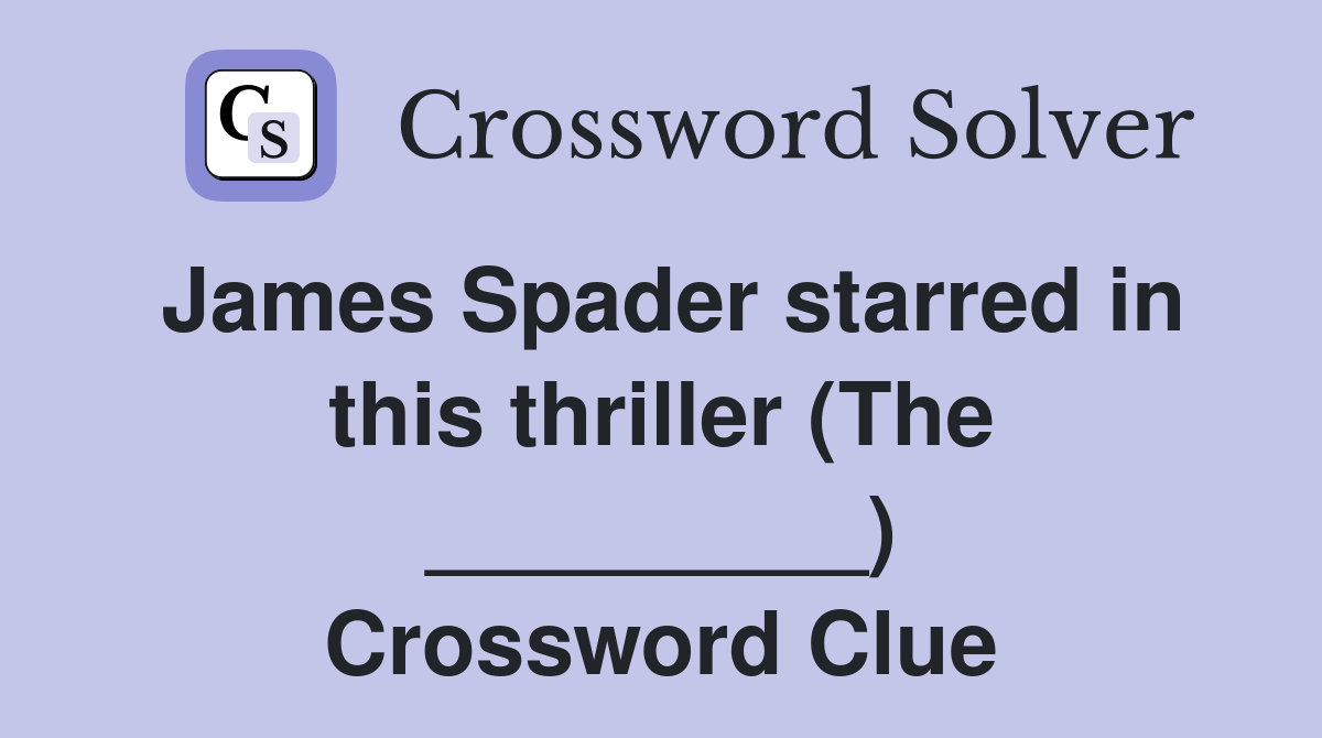 James Spader starred in this thriller (The _________) Crossword Clue