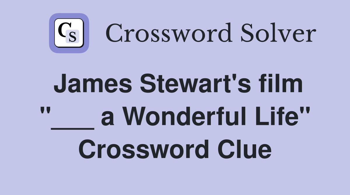 James Stewart's film "___ a Wonderful Life" Crossword Clue