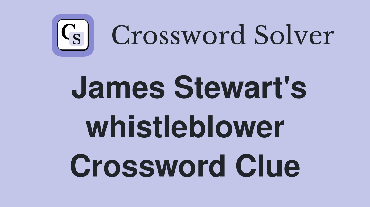 James Stewart's whistleblower Crossword Clue