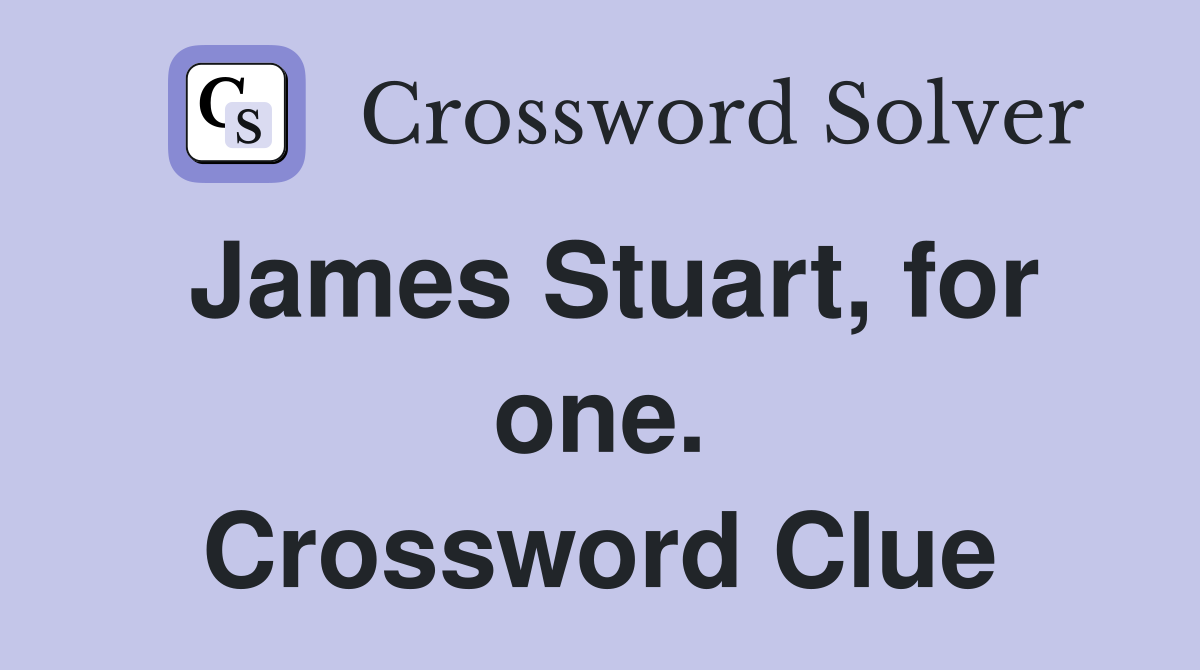 James Stuart, for one. Crossword Clue
