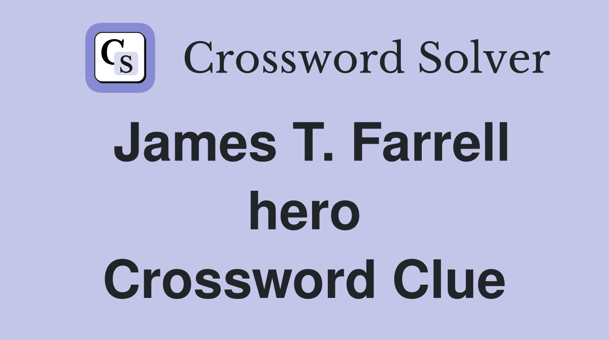 James T. Farrell hero Crossword Clue
