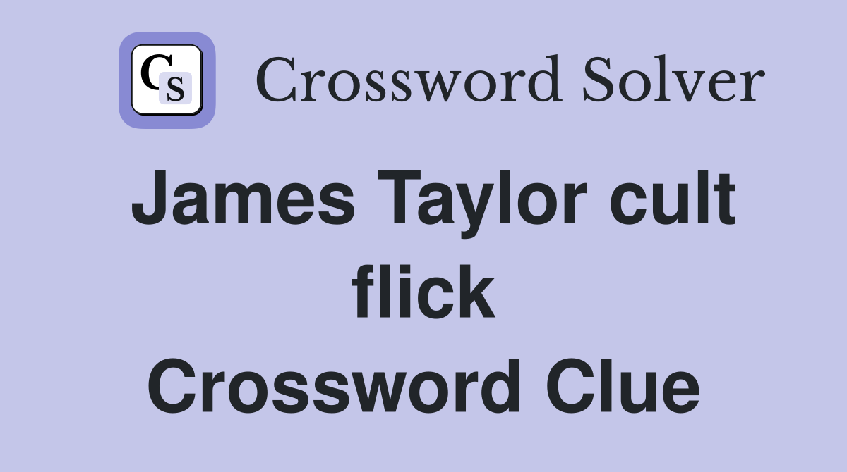 James Taylor cult flick Crossword Clue